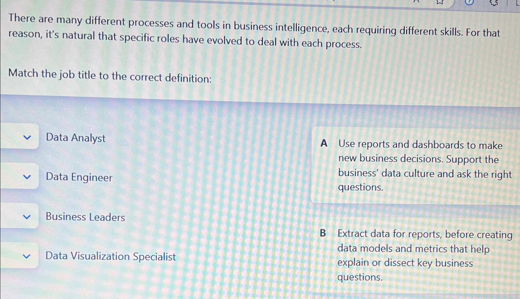  There are many different processes and tools in business intelligence, each