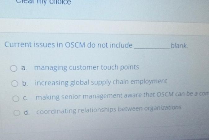  Current issues in OSCM do not include blank. a. managing customer