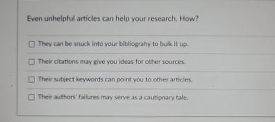  Even unhelpful articles can help your research. How? They can be