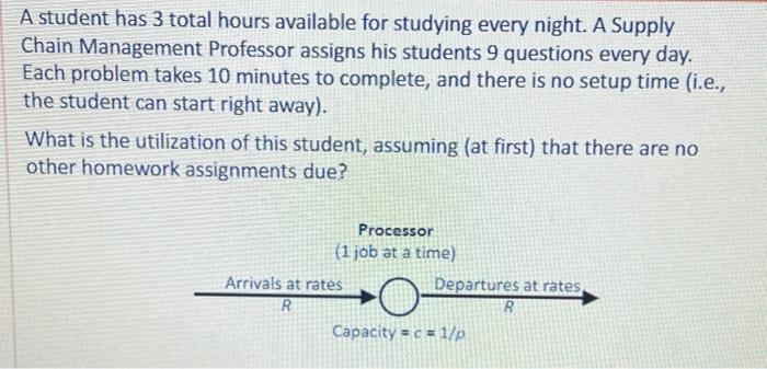  A student has 3 total hours available for studying every night.