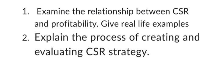 please give a breif answer 1. Examine the relationship between CSR and