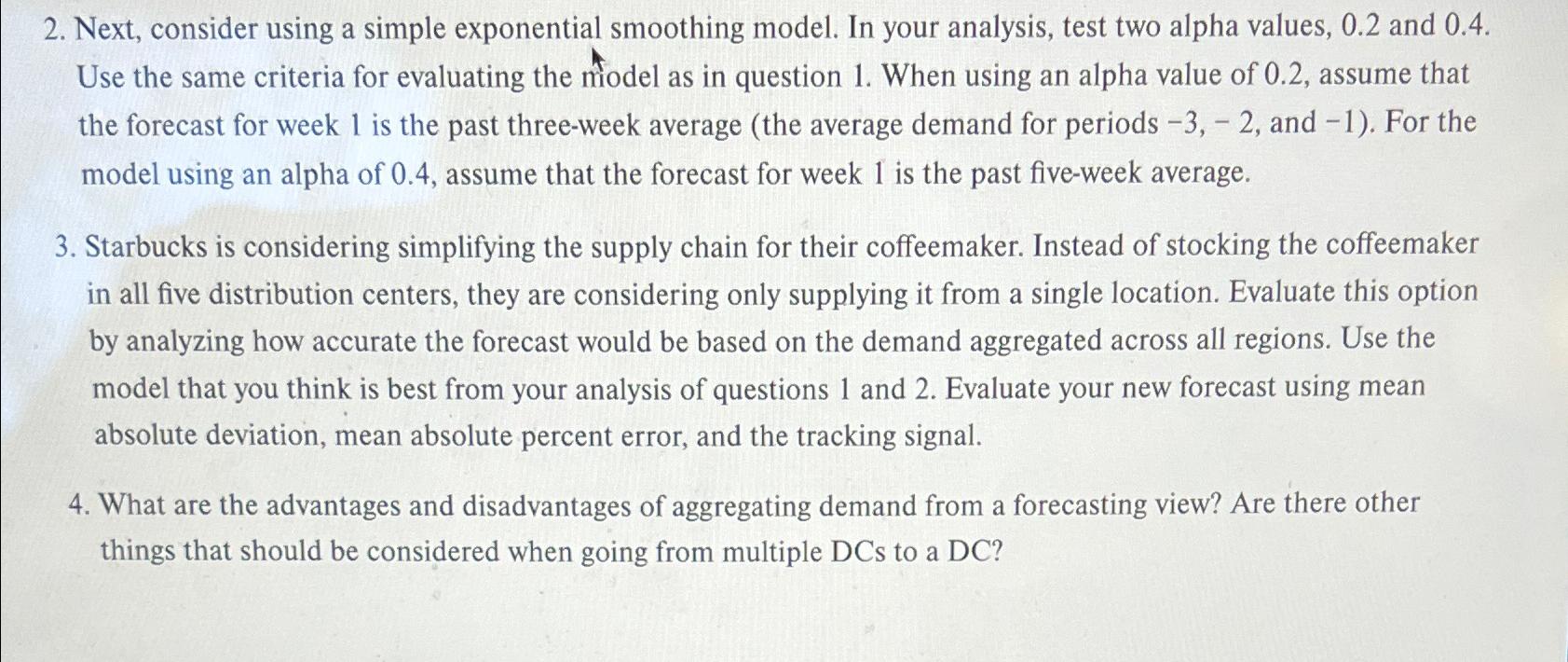  Next, consider using a simple exponential smoothing model. In your analysis,