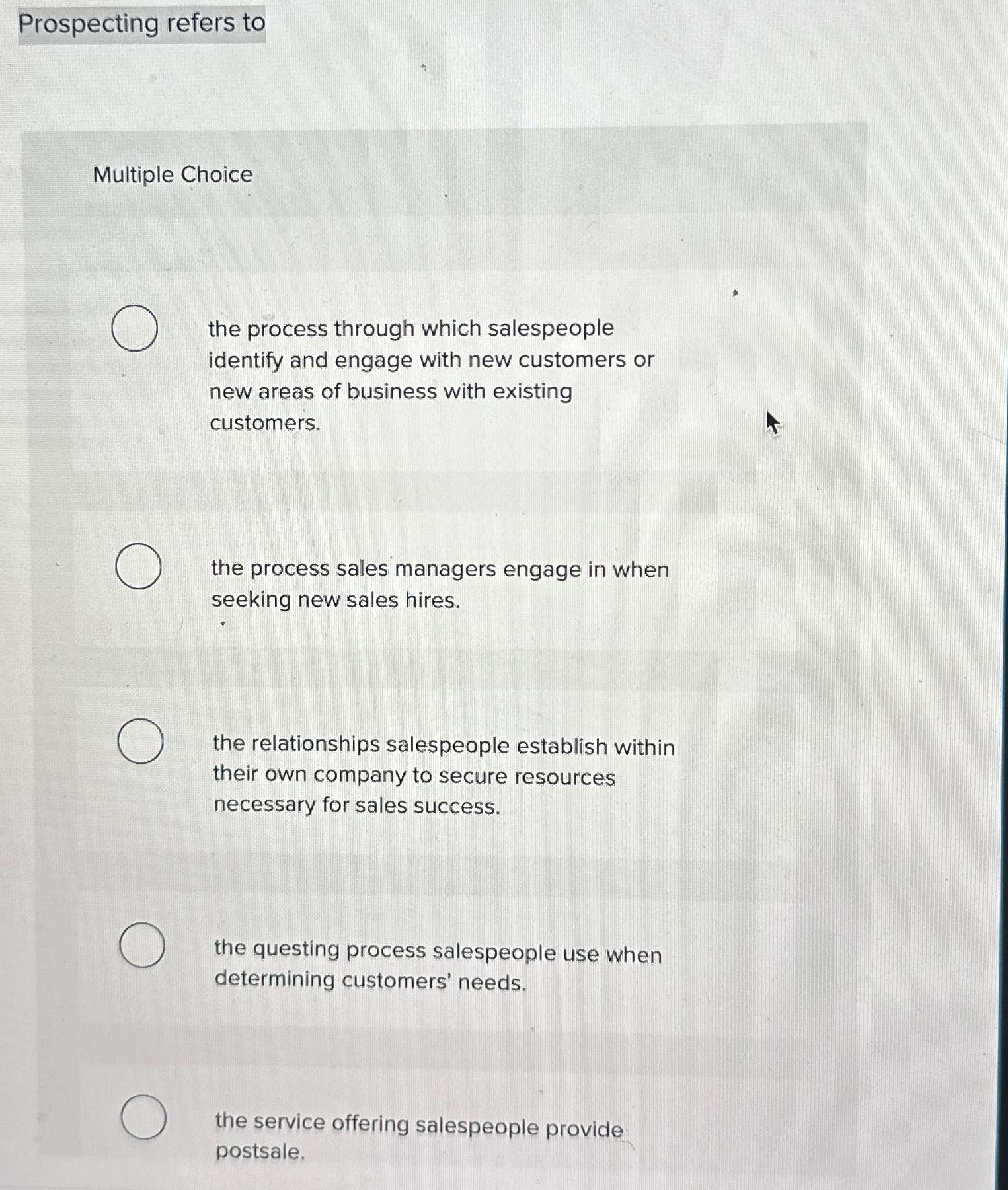  Prospecting refers to Multiple Choice the process through which salespeople identify