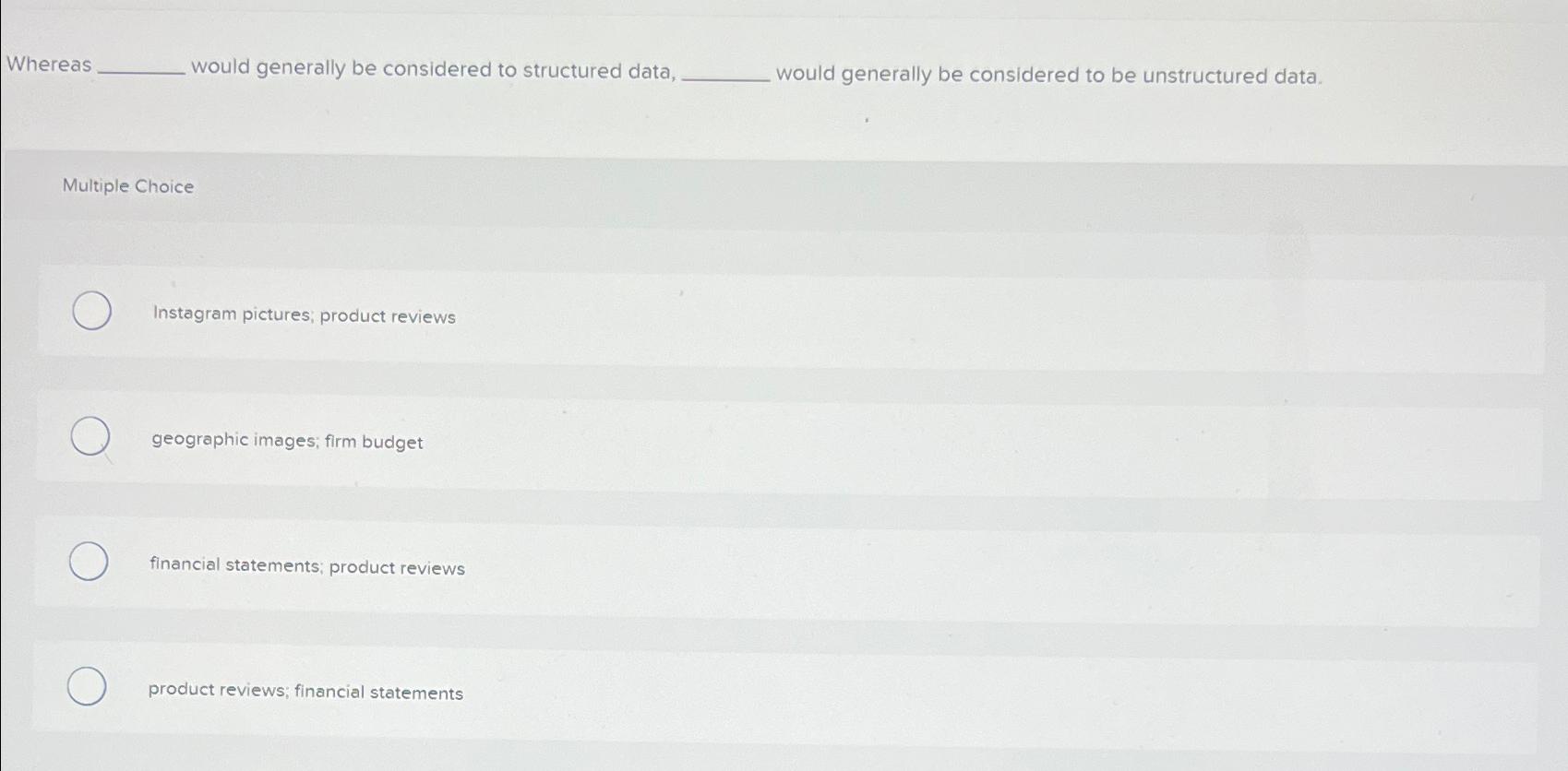  Whereas would generally be considered to structured data, would generally be