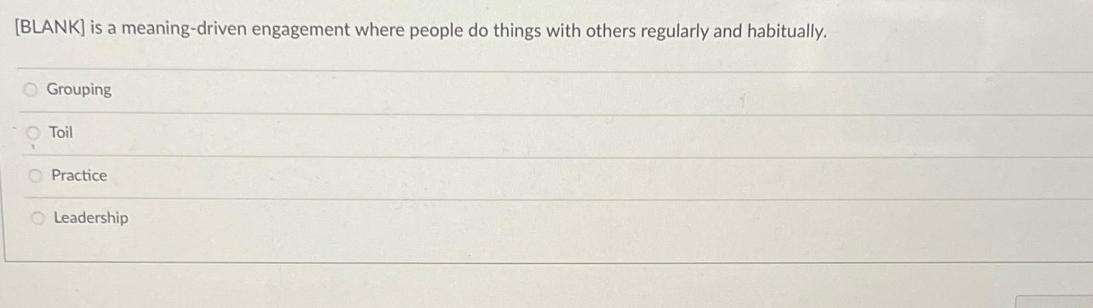  [BLANK] is a meaning-driven engagement where people do things with others
