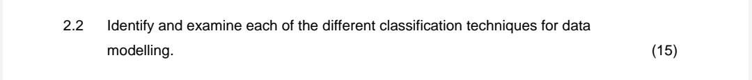 2 Identify and examine each of the different classification techniques for