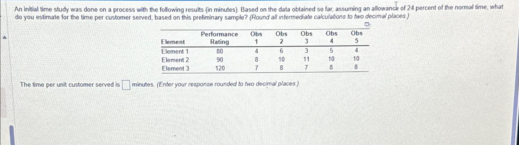  An initial time study was done on a process with the