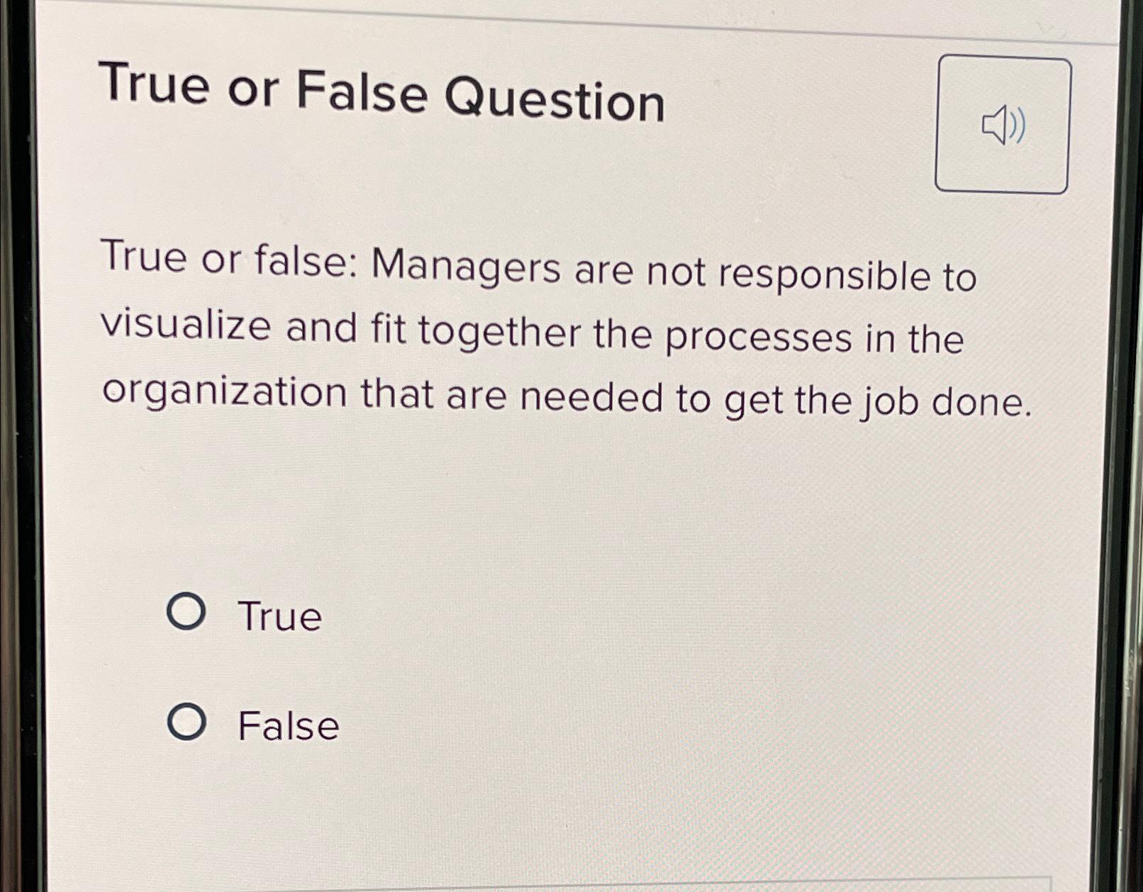  True or False Question True or false: Managers are not responsible
