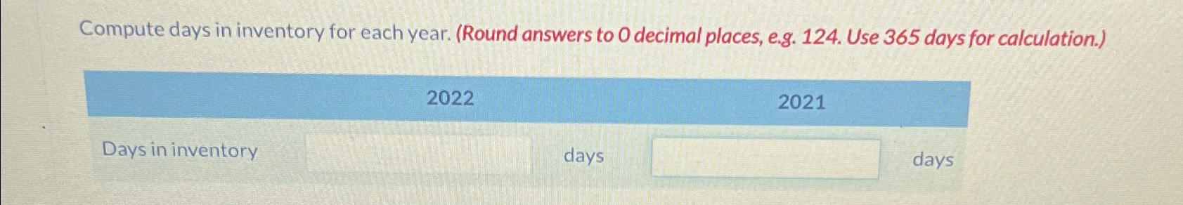  Compute days in inventory for each year. (Round answers to 0