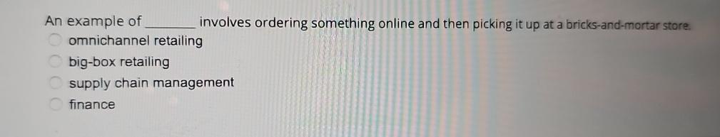  An example of involves ordering something online and then picking it