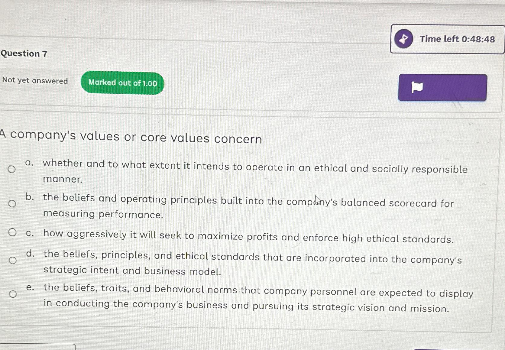  Time left 0:48:48 Question 7 Not yet answered A company's values