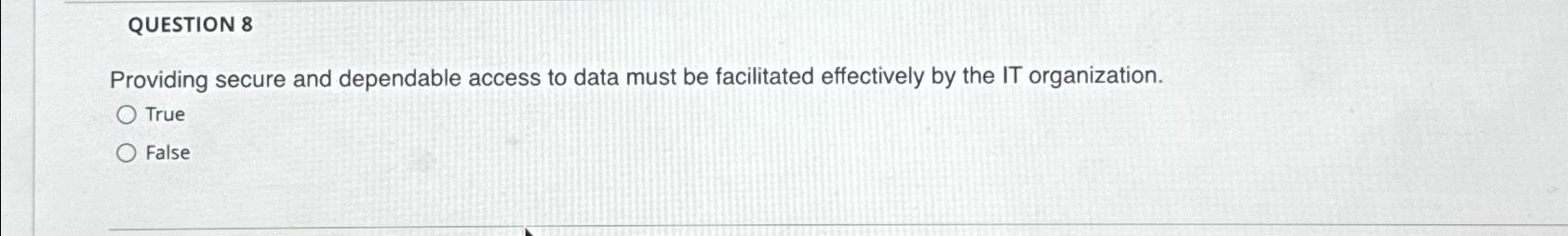  QUESTION 8 Providing secure and dependable access to data must be