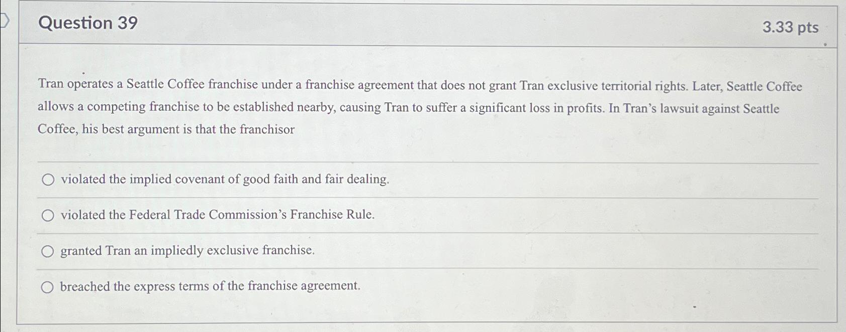  Question 39 3.33 pts Tran operates a Seattle Coffee franchise under