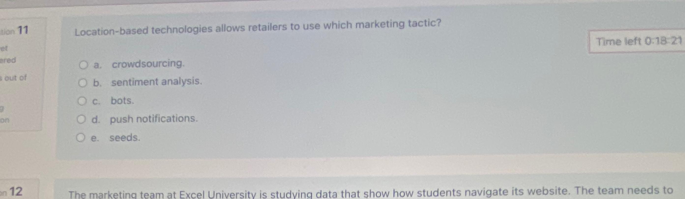  Location-based technologies allows retailers to use which marketing tactic? Time left