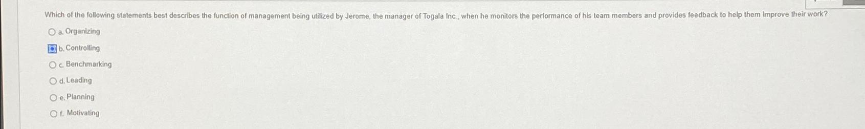  a. Organizing b. Controlling c. Benchmarking d. Leading e. Planning f.