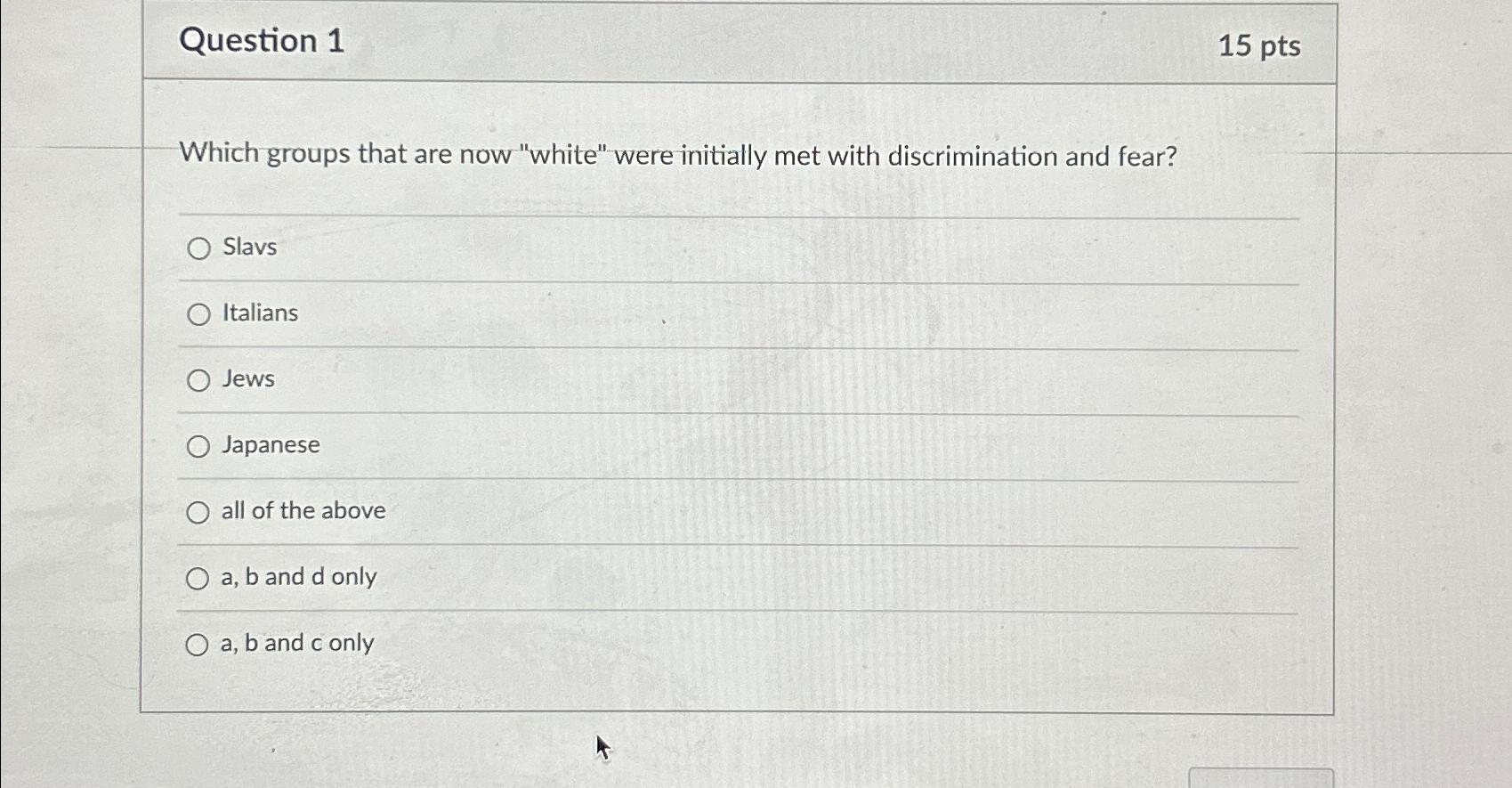 Question 1 15 pts Which groups that are now "white" were
