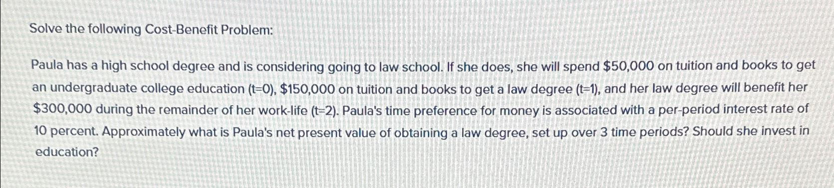  Solve the following Cost-Benefit Problem: Paula has a high school degree