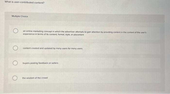  What is user-contributed content? Multiple Choice an online marketing concept in