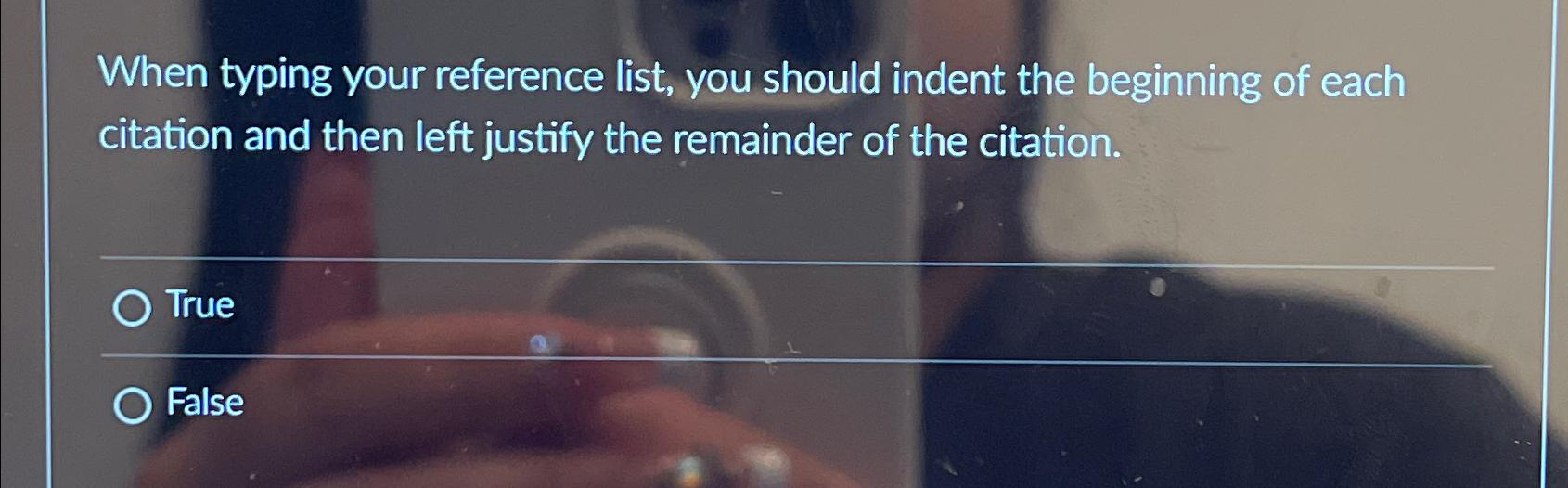  When typing your reference list, you should indent the beginning of