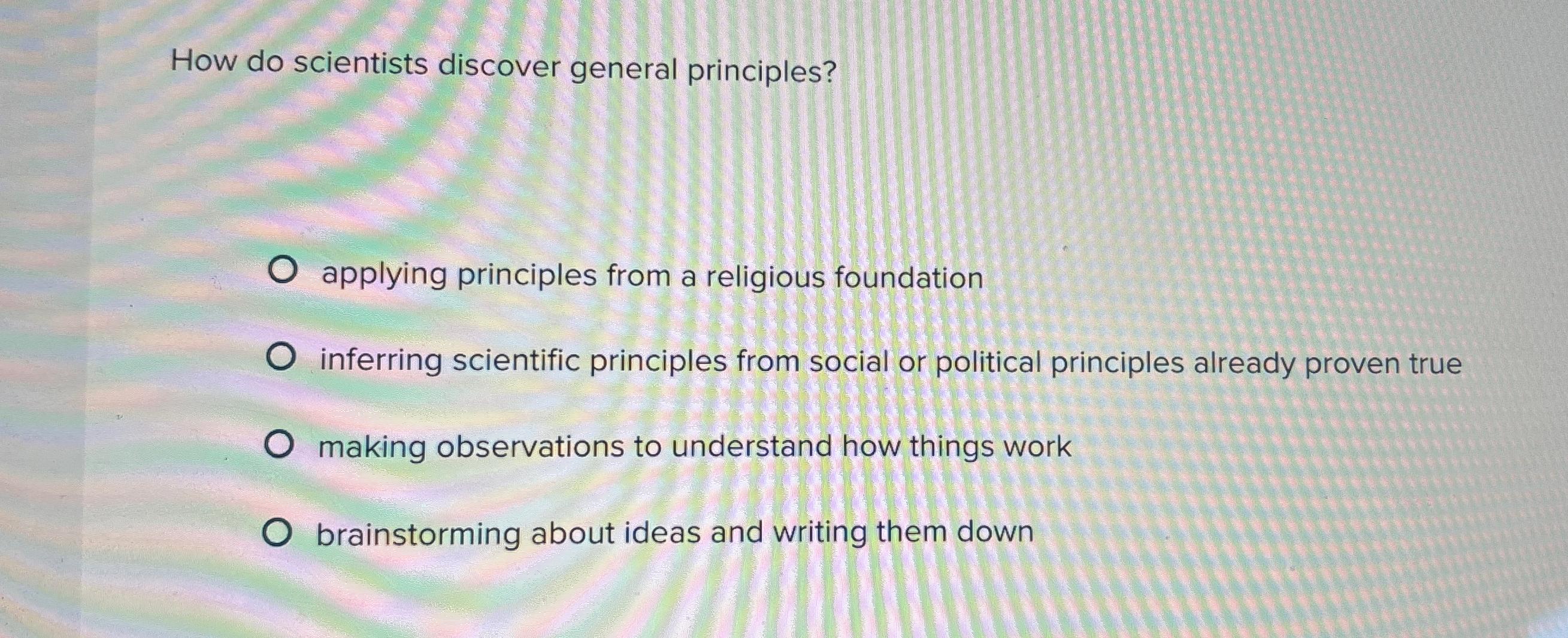 How do scientists discover general principles? applying principles from a religious