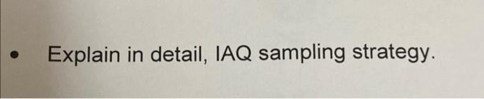  Explain in detail, IAQ sampling strategy