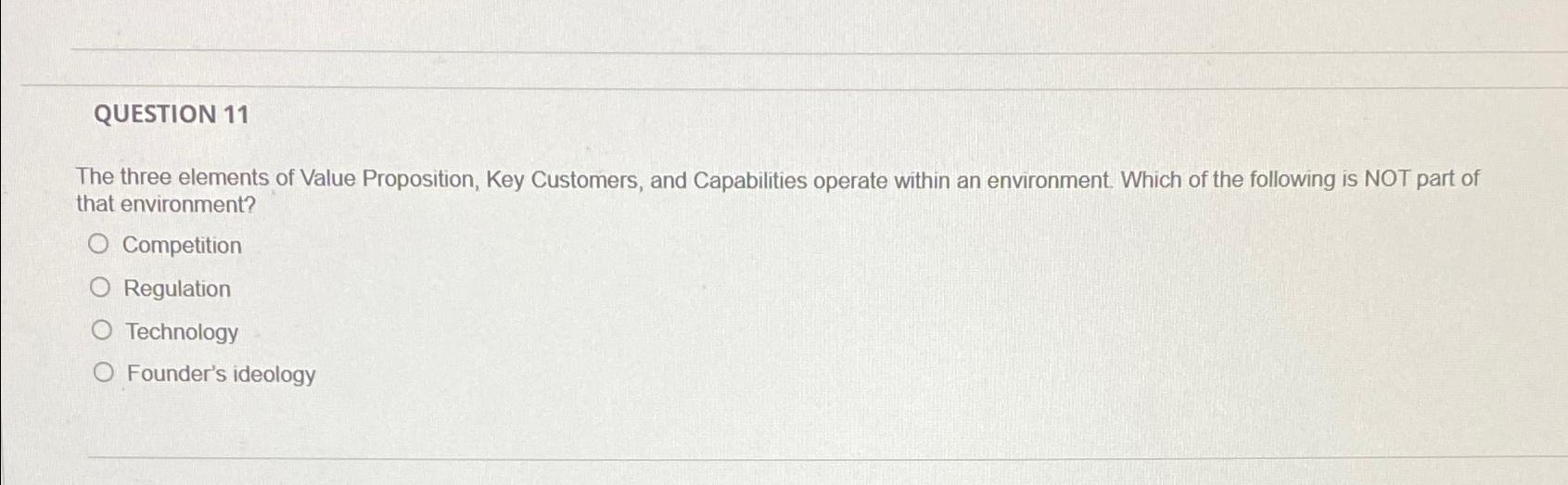  QUESTION 11 The three elements of Value Proposition, Key Customers, and