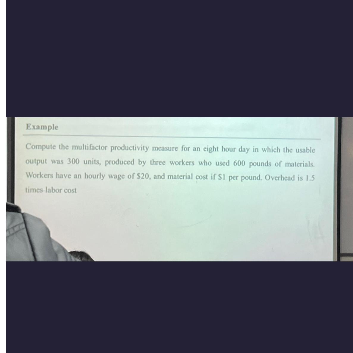  Example Compute the multifactor productivity measure for an eight hour day