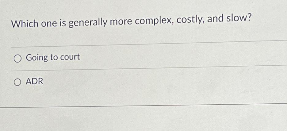  Which one is generally more complex, costly, and slow? Going to