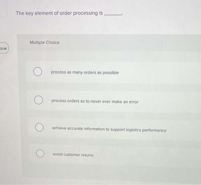  The key element of order processing is Multiple Choice process as