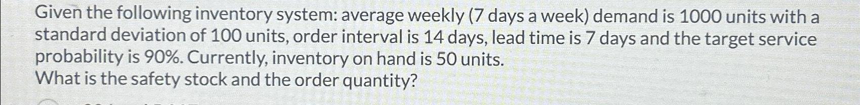  Given the following inventory system: average weekly (7 days a week)
