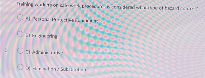  Training workers on safe work procedures is considered what type of