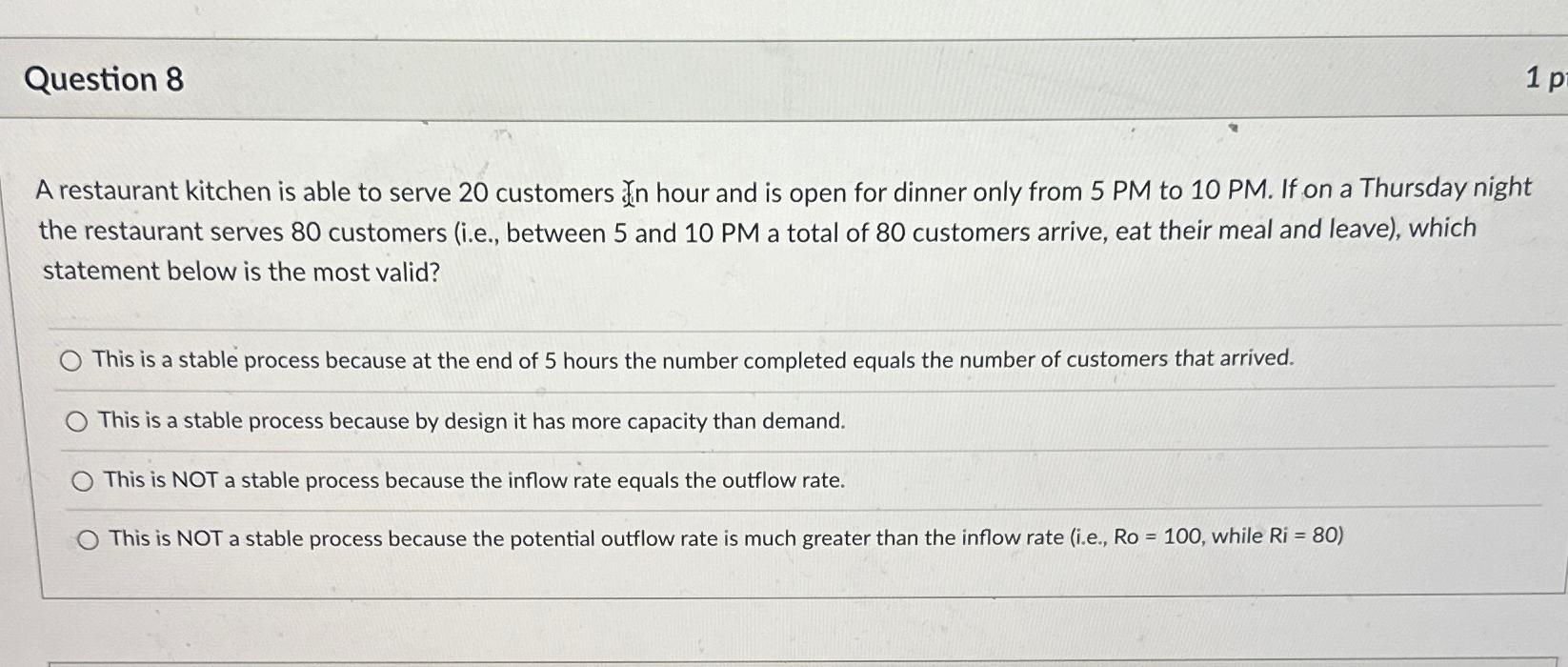  Question 8 A restaurant kitchen is able to serve 20 customers