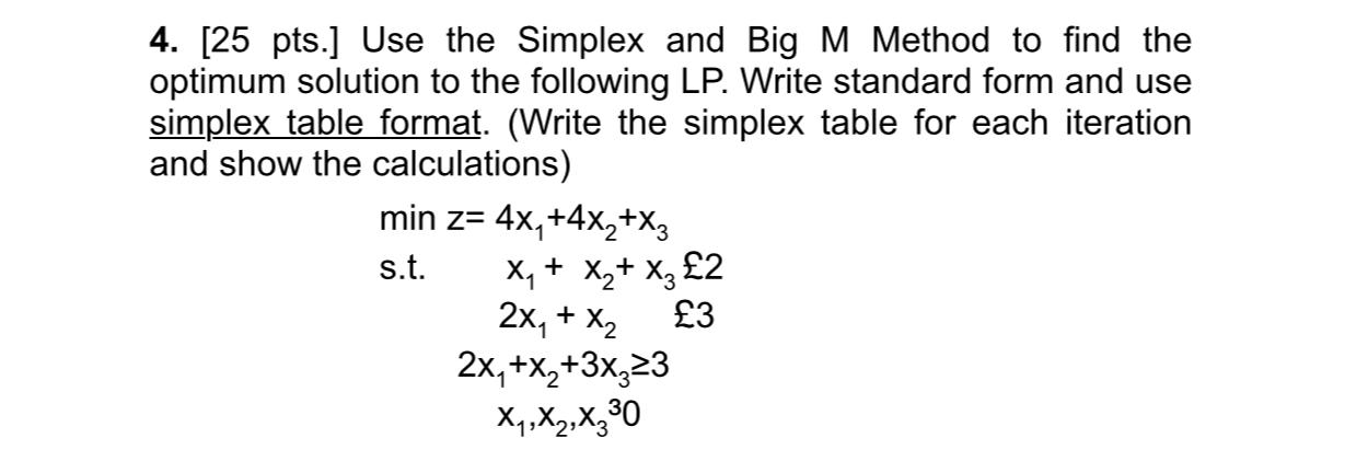  [25 pts.] Use the Simplex and Big M Method to find
