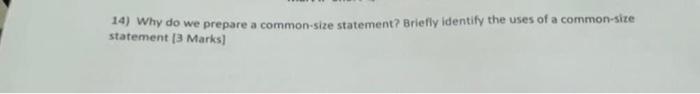  14) Why do we prepare a common-size statement? Briefly identify the