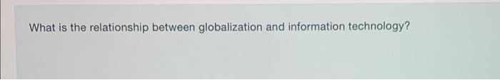  What is the relationship between globalization and information technology