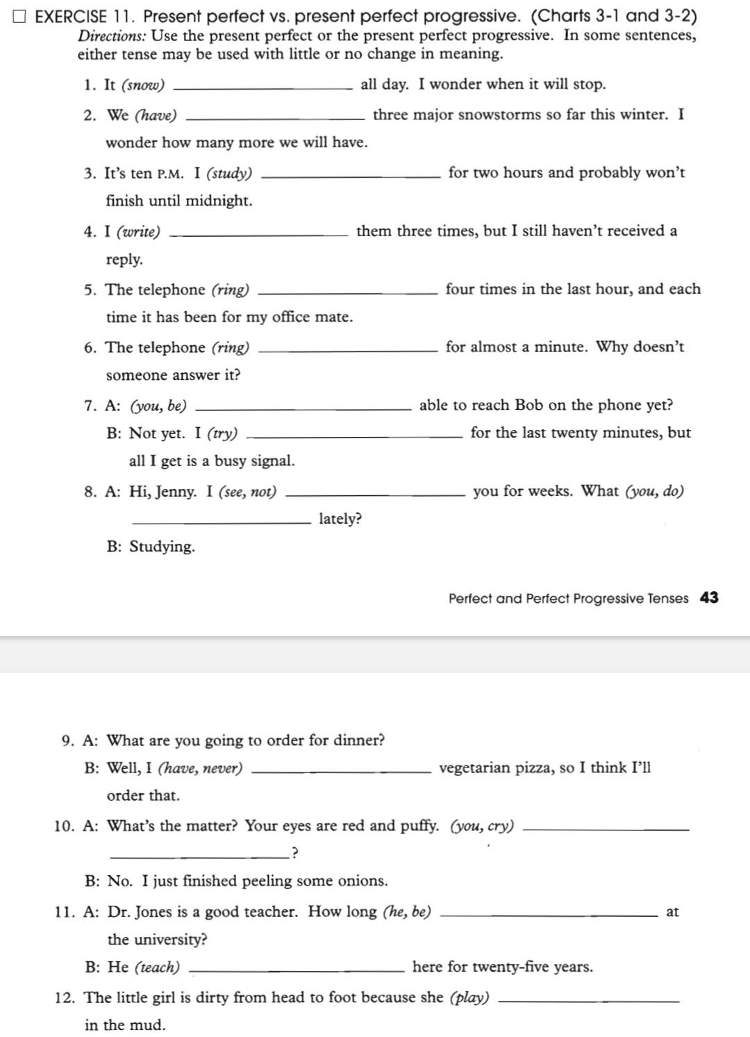 EXERCISE 11. Present perfect vs. present perfect progressive. (Charts 3-1 and