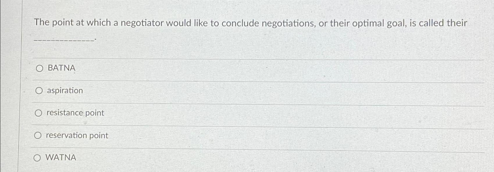  The point at which a negotiator would like to conclude negotiations,