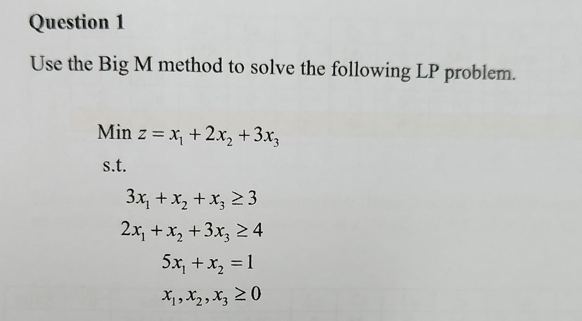  Use the Big M method to solve the following LP problem.