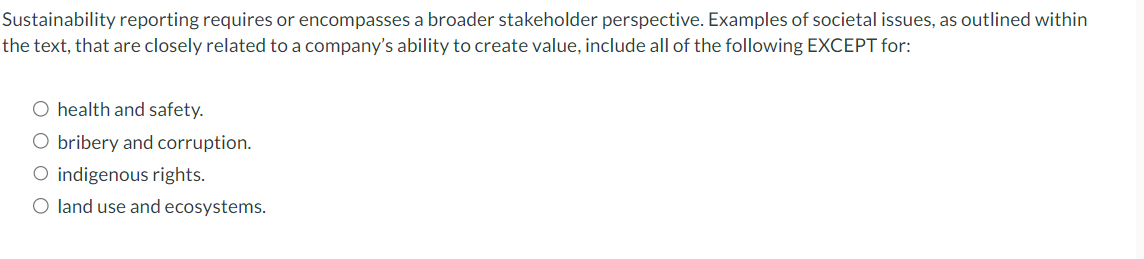  Sustainability reporting requires or encompasses a broader stakeholder perspective. Examples of