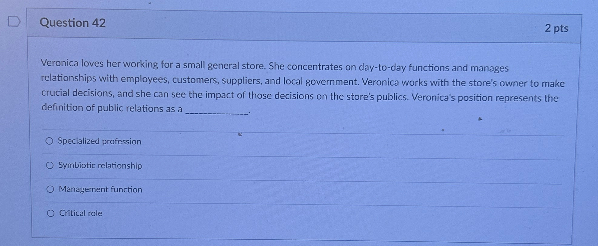  Question 42 2 pts Veronica loves her working for a small
