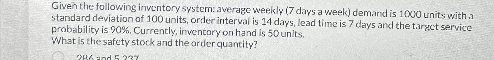  Given the following inventory system: average weekly (7 days a week)