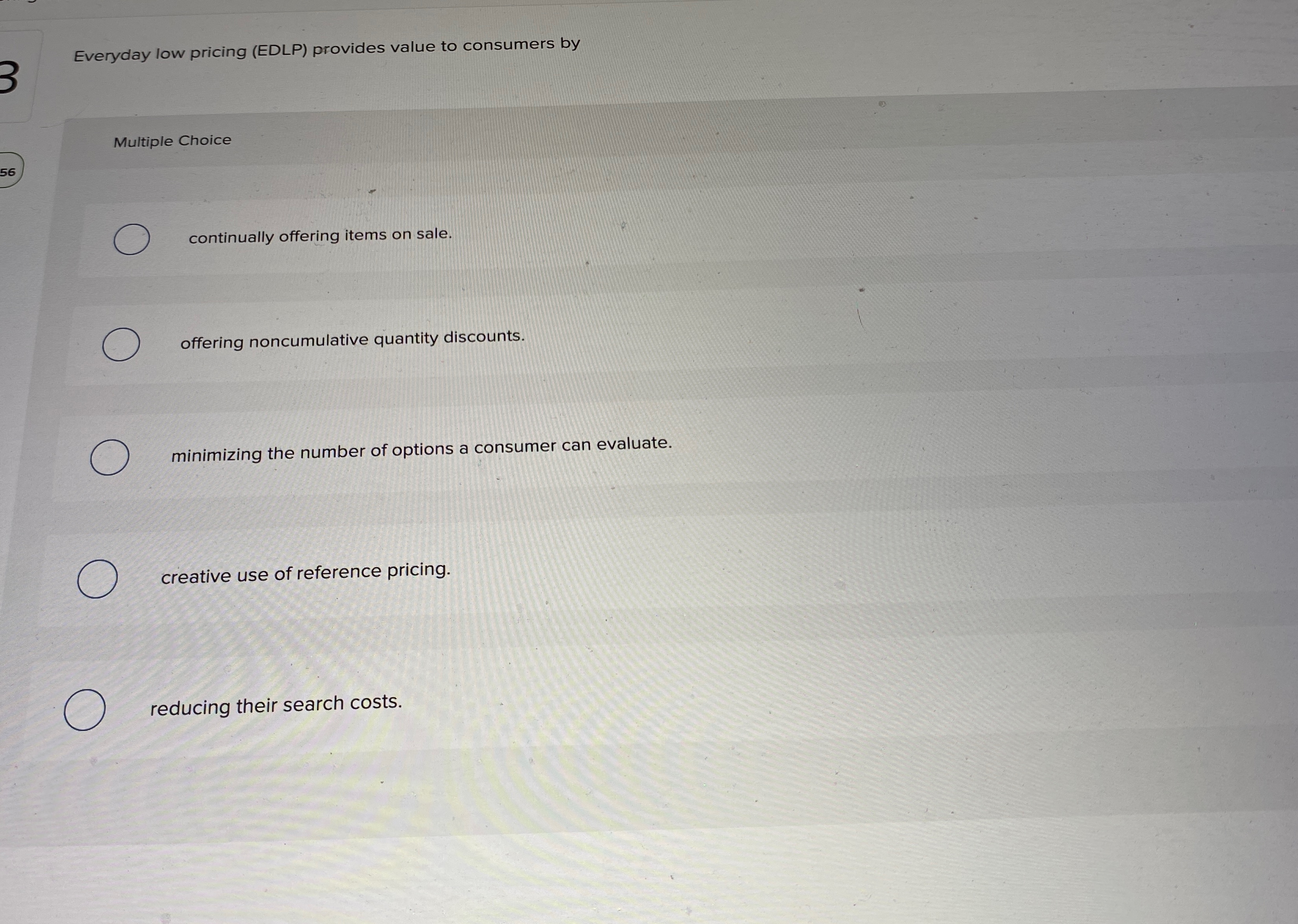  Everyday low pricing (EDLP) provides value to consumers by Multiple Choice