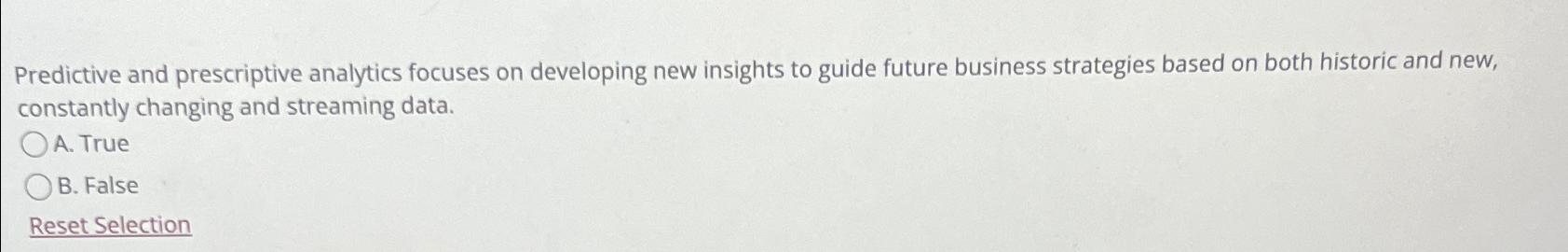  Predictive and prescriptive analytics focuses on developing new insights to guide