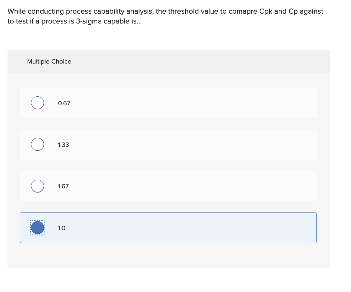  While conducting process capability analysis, the threshold value to comapre Cpk