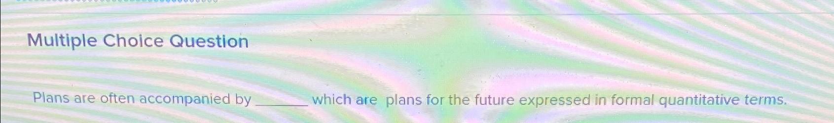  Multiple Choice Question Plans are often accompanied by which are plans