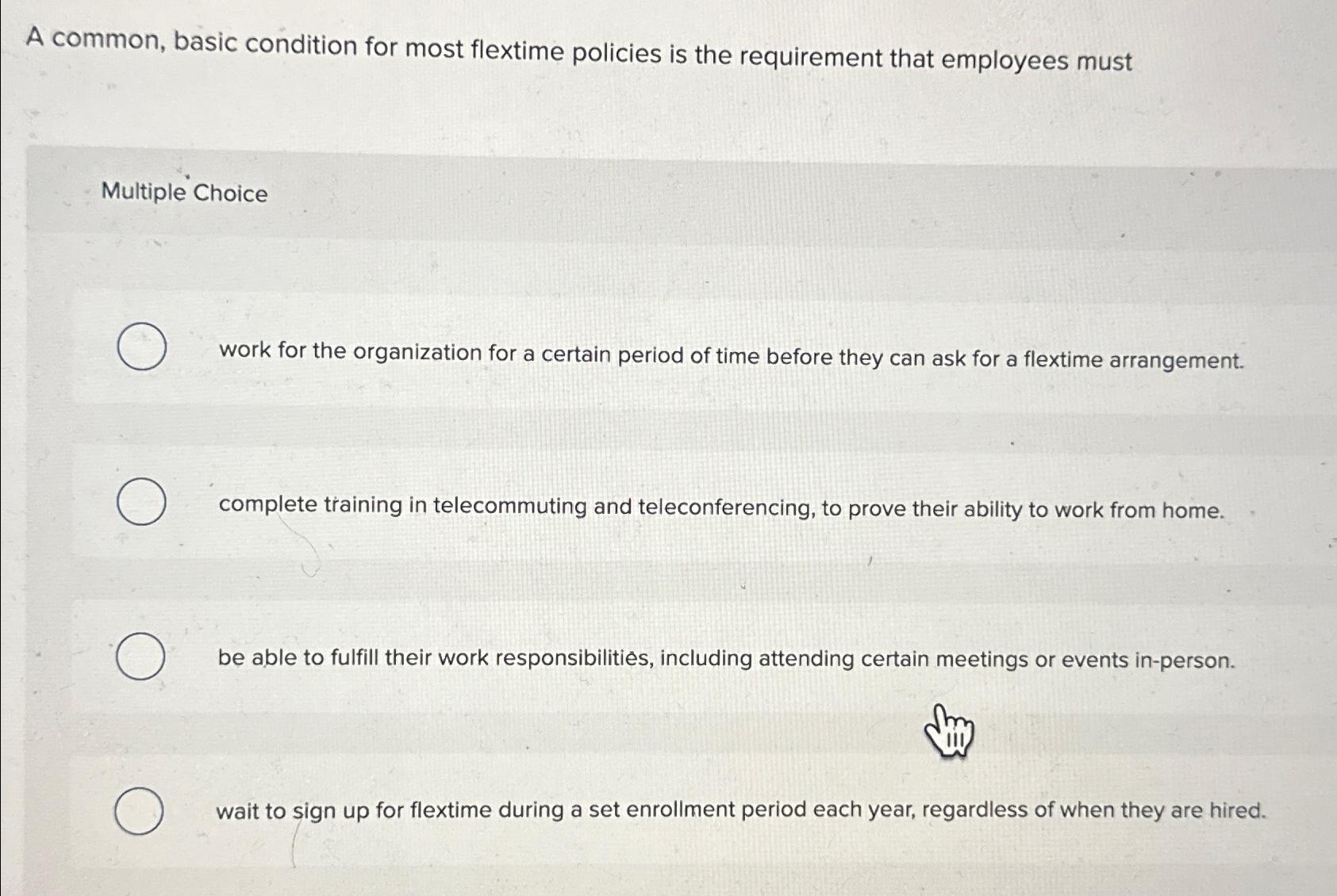  A common, basic condition for most flextime policies is the requirement