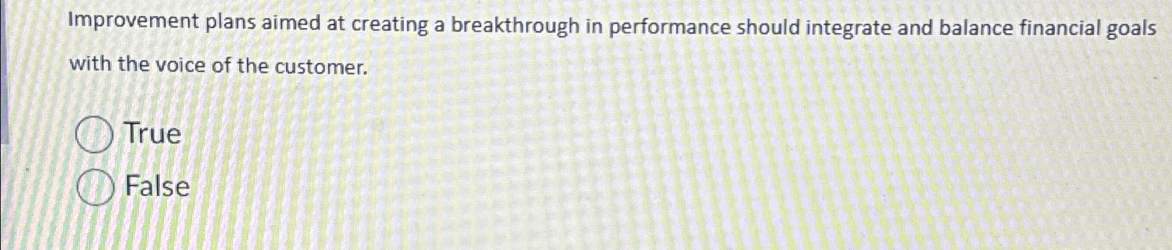 Improvement plans aimed at creating a breakthrough in performance should integrate