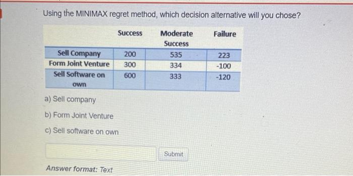  Using the MINIMAX regret method, which decision alternative will you chose?
