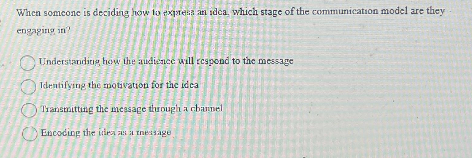  When someone is deciding how to express an idea, which stage