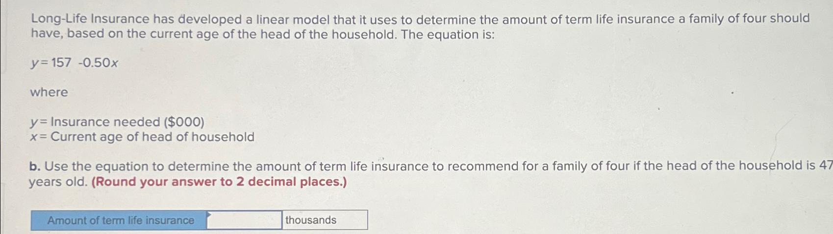  Long-Life Insurance has developed a linear model that it uses to